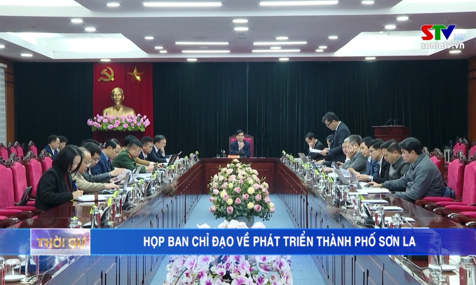 Họp Ban Chỉ đạo về phát triển thành phố Sơn La