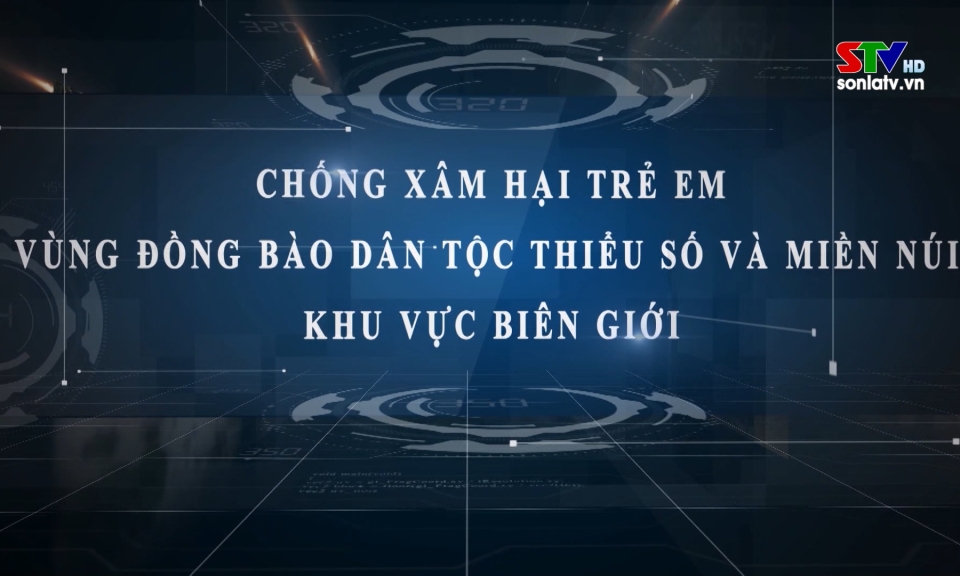 Chống x&acirc;m hại trẻ em v&ugrave;ng đồng b&agrave;o d&acirc;n tộc thiểu số v&agrave; miền n&uacute;i, khu vực bi&ecirc;n giới (tiếng M&ocirc;ng)