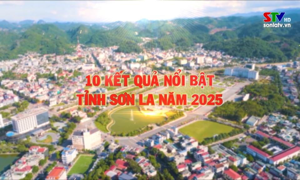 10 Kết quả nổi bật tỉnh Sơn La năm 2025